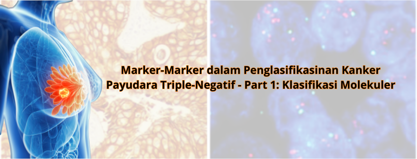 Marker-Marker dalam Penglasifikasinan Kanker Payudara Triple-Negatif - Part 1 Klasifikasi Molekuler