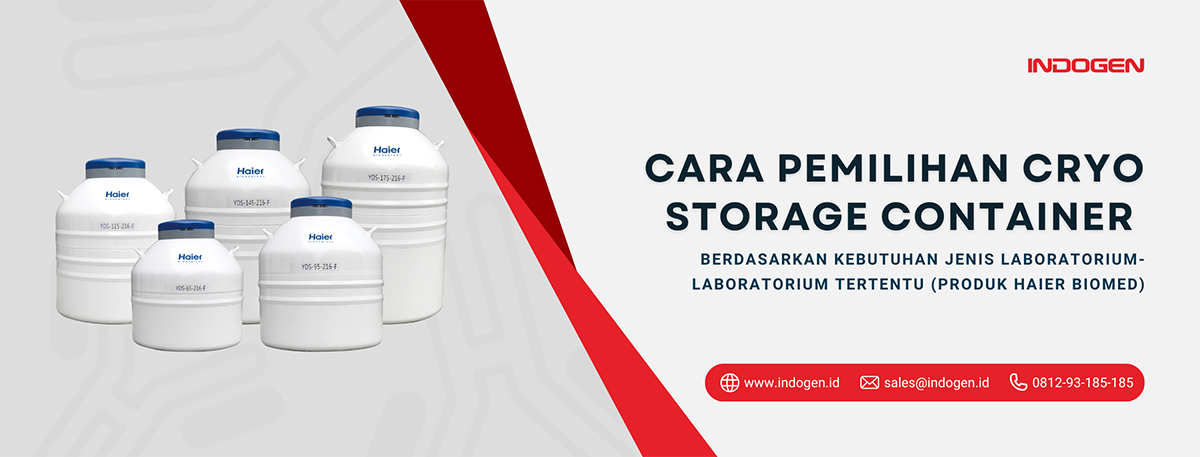 Cara Pemilihan Cryo Storage Container berdasarkan Kebutuhan Jenis Laboratorium-Laboratorium Tertentu (produk Haier Biomed)