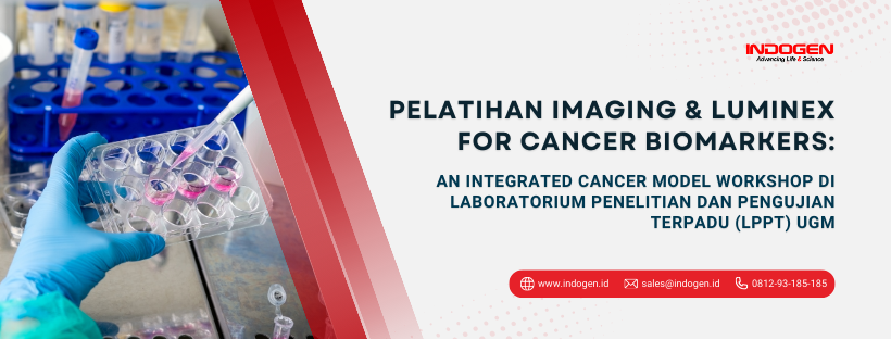 Pelatihan Imaging & Luminex for Cancer Biomarkers_ An Integrated Cancer Model Workshop di Laboratorium Penelitian dan Pengujian Terpadu (LPPT) UGM