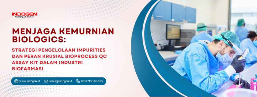 Menjaga Kemurnian Biologics Strategi Pengelolaan Impurities dan Peran Krusial Bioprocess QC Assay Kit dalam Industri Biofarmasi